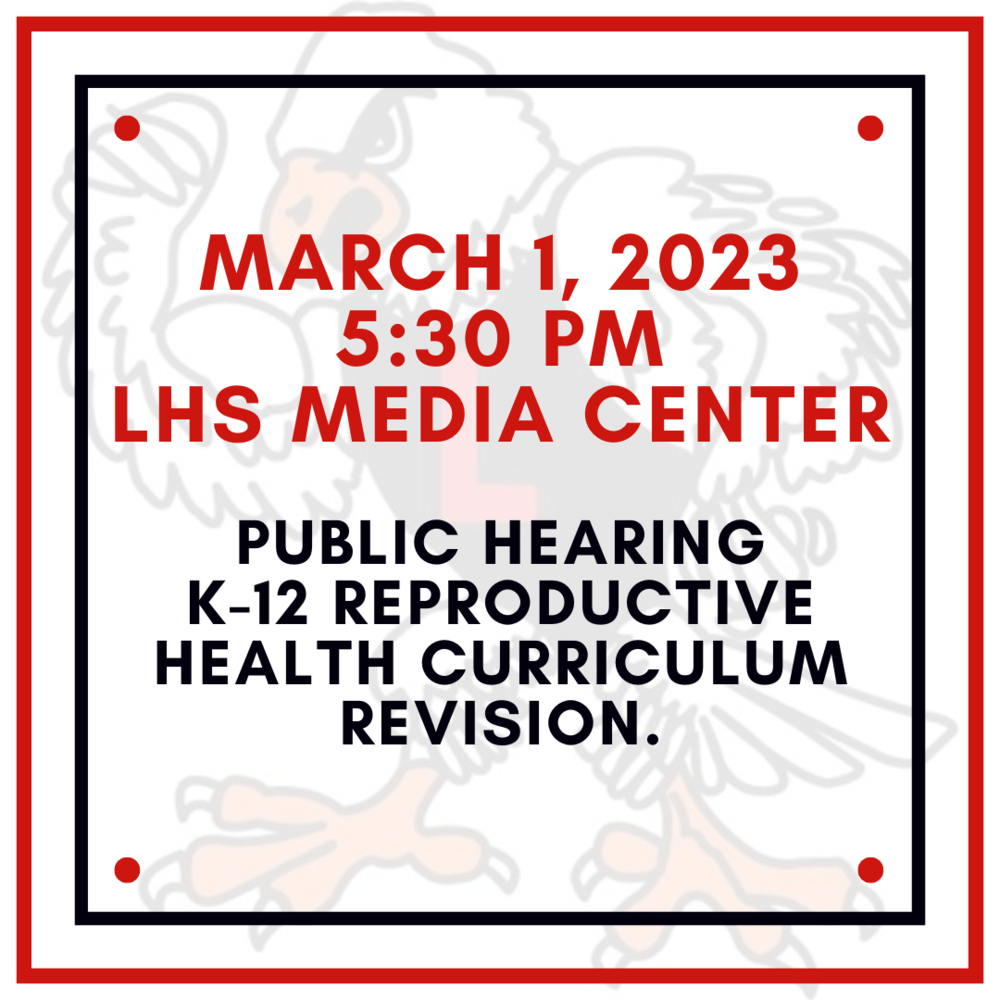 March 1, 2023 5:30 pm LHS MEDIA CENTER PUBLIC HEARING K-12 REPORDUCTIVE HEALTH CURRICULUM REVISION