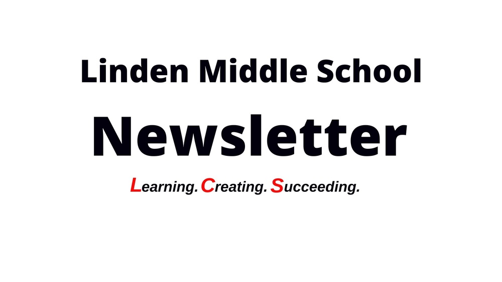 Linden Middle School Newsletter: Learning. Creating. Succeeding.