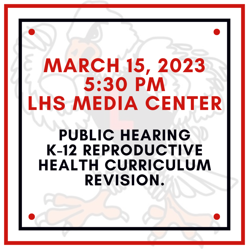 March 15, 2023 5:30 pm LHS MEDIA CENTER PUBLIC HEARING K-12 REPORDUCTIVE HEALTH CURRICULUM REVISION