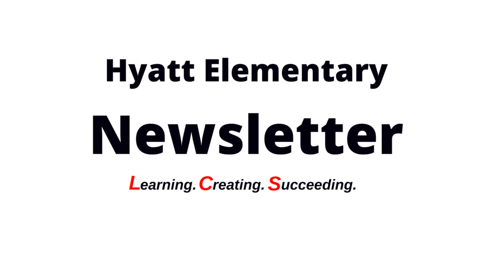 Heading "Hyatt Elementary Newsletter" Learning Creating Succeeding.  The LCS are in red.