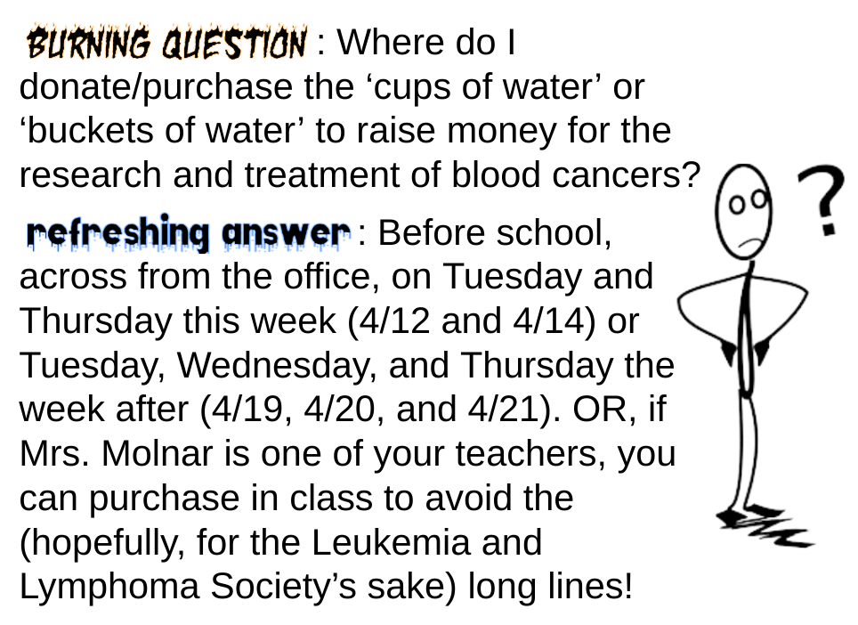 Burning Question, Refreshing Answer 4/12, 4/14, 4/19, 4/20, and 4/21 before school, across from the office, at LMS!