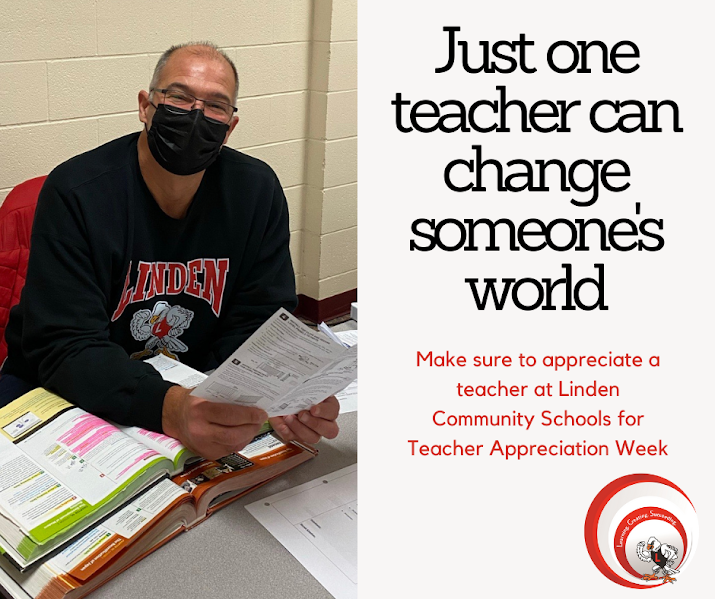 Picture of a teacher with the words "Just one teacher cange change someone's world.  Make sure to appreciate a teacher at Linden Community Schools for Teacher Appreciation Week."