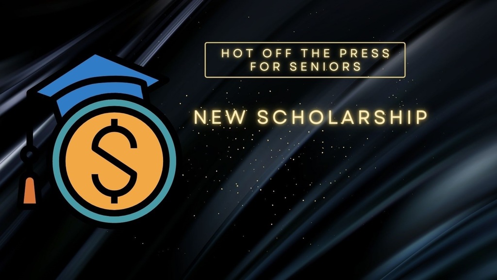 Scholarship image with words hot off the press for seniors new scholarship