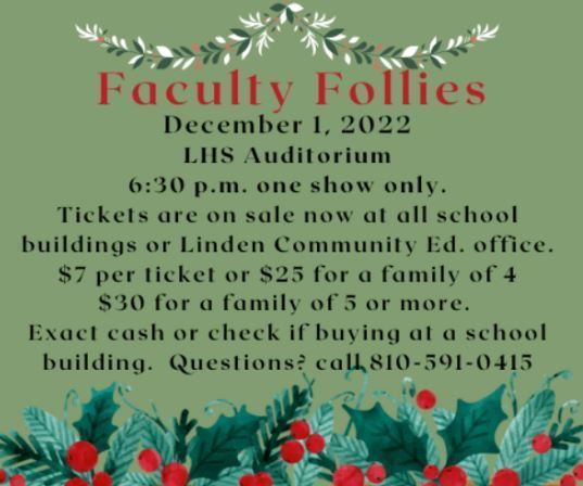 Faculty Follies December 1, 2022 LHS Auditorium 6:30 pm one show only.  Tickets are on sale now at all school buildings or Linden Community Ed Office. $7 per ticket or $25 for a family of 4 $30 for a family of 5 or more.  Questions call 810-591-0415